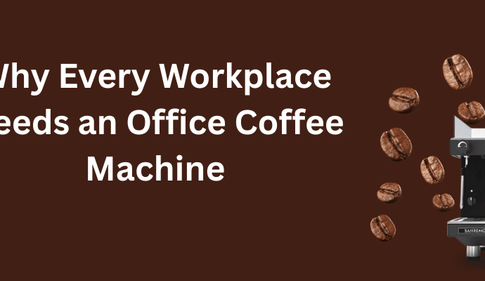 Why Every Workplace Needs an Office Coffee Machine